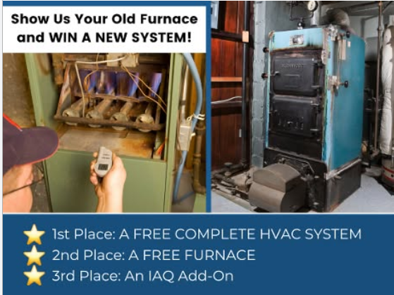 Sohw us your old furnace and WIN A NEW SYSTEM!