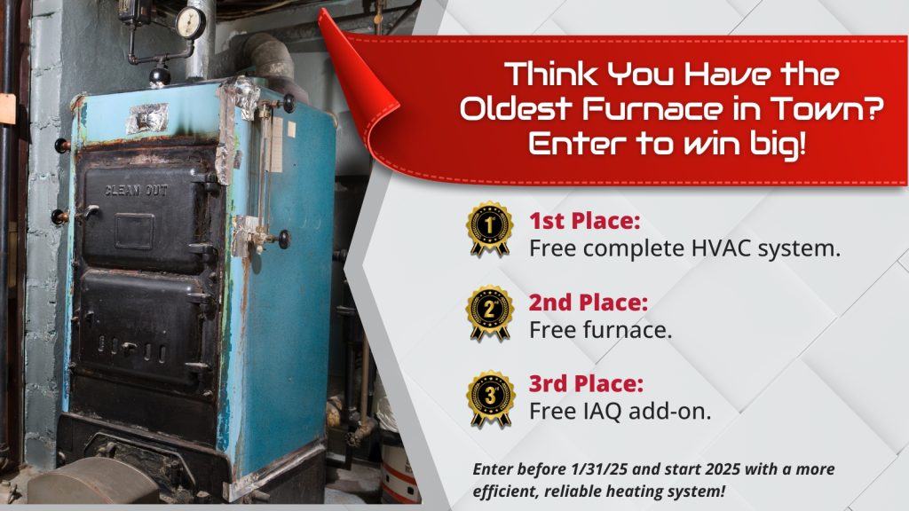 This is an image of a really old furnace. The headline reads; Think you have the oldest furnace in town? Enter to win big!